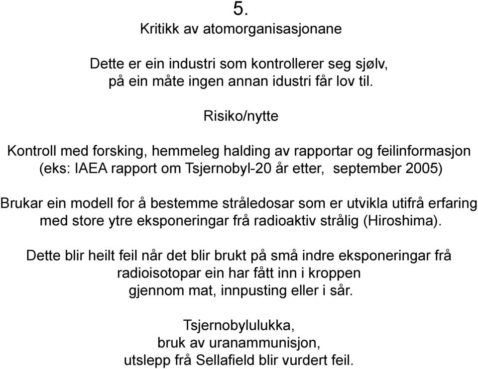 modell for å bestemme stråledosar som er utvikla utifrå erfaring med store ytre eksponeringar frå radioaktiv strålig (Hiroshima).