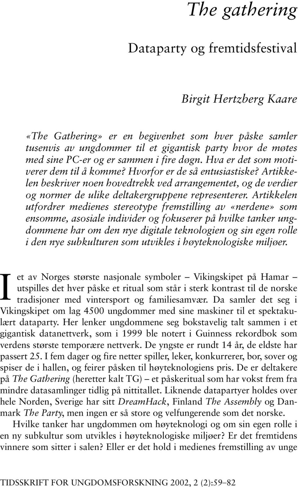 Artikkelen beskriver noen hovedtrekk ved arrangementet, og de verdier og normer de ulike deltakergruppene representerer.