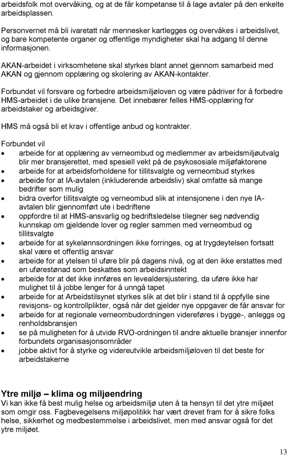 AKAN-arbeidet i virksomhetene skal styrkes blant annet gjennom samarbeid med AKAN og gjennom opplæring og skolering av AKAN-kontakter.