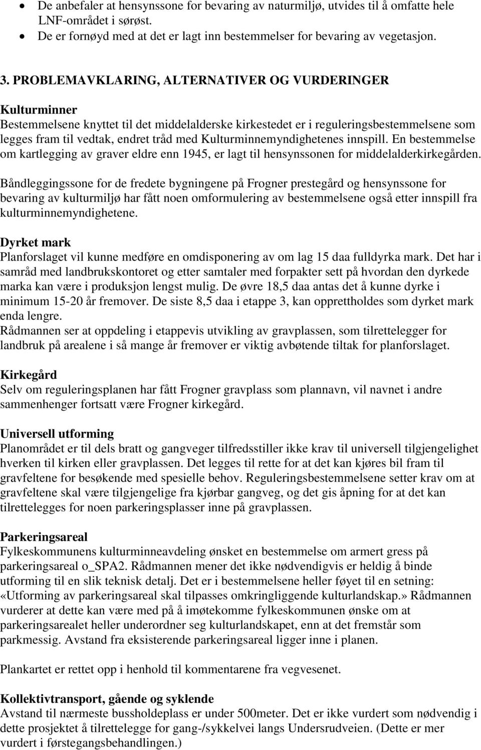 Kulturminnemyndighetenes innspill. En bestemmelse om kartlegging av graver eldre enn 1945, er lagt til hensynssonen for middelalderkirkegården.