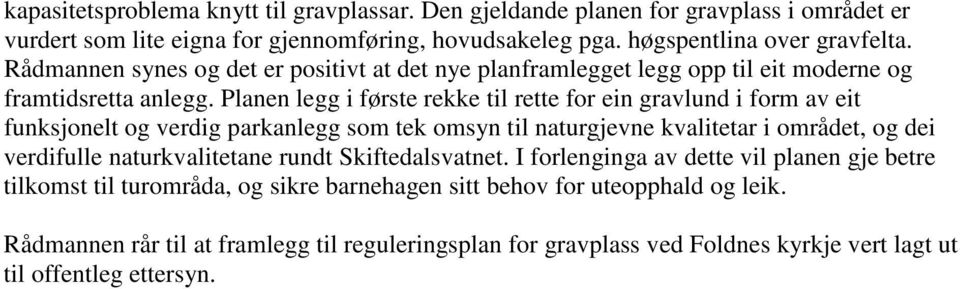 Planen legg i første rekke til rette for ein gravlund i form av eit funksjonelt og verdig parkanlegg som tek omsyn til naturgjevne kvalitetar i området, og dei verdifulle