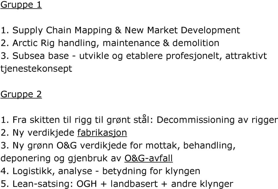 Fra skitten til rigg til grønt stål: Decommissioning av rigger 2. Ny verdikjede fabrikasjon 3.