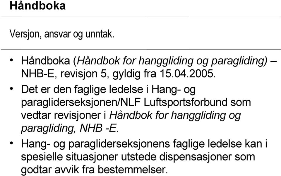 Det er den faglige ledelse i Hang- og paragliderseksjonen/nlf Luftsportsforbund som vedtar revisjoner