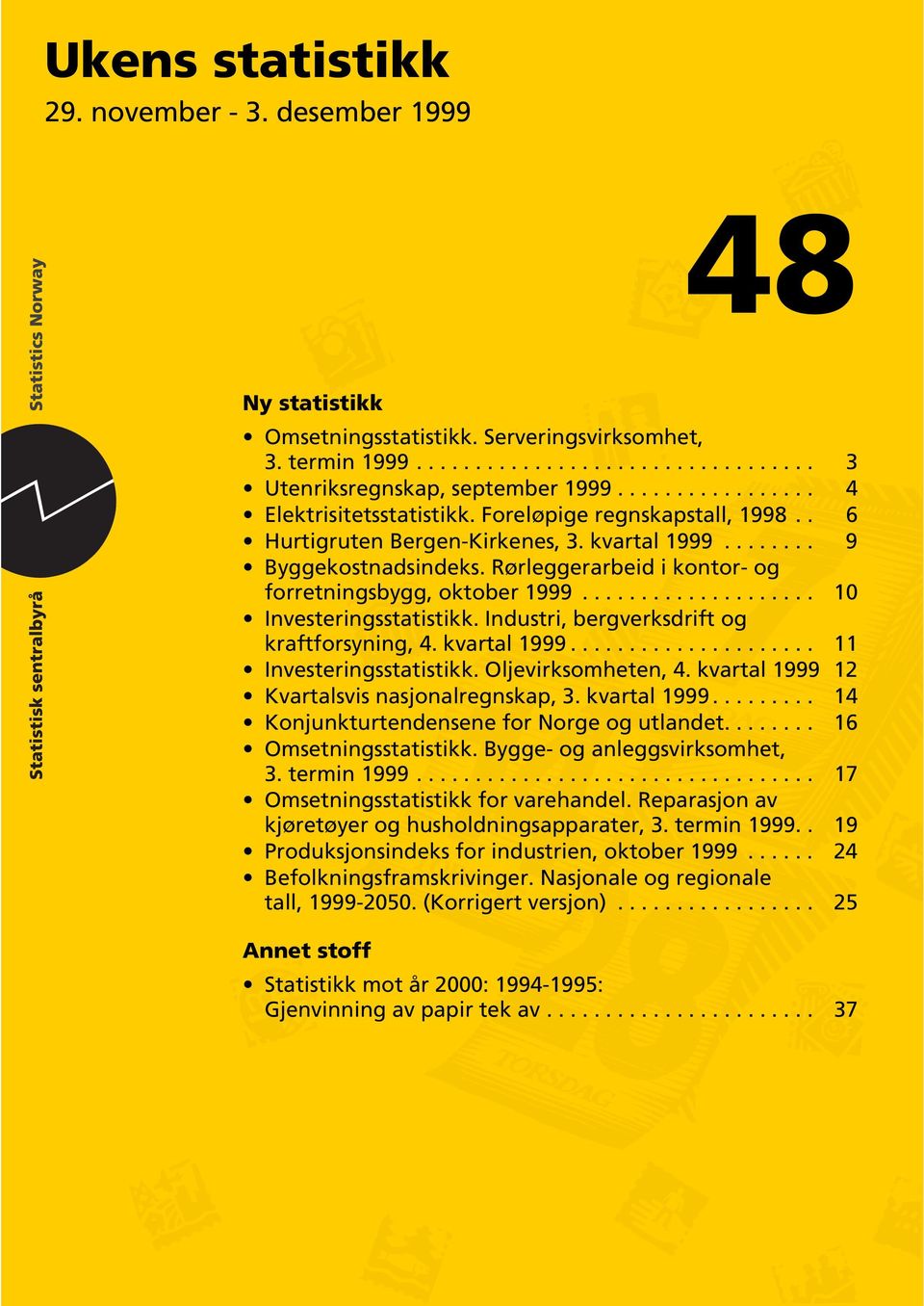 Rørleggerarbeid i kontor- og forretningsbygg, oktober 1999.................... 10 Investeringsstatistikk. Industri, bergverksdrift og kraftforsyning, 4. kvartal 1999..................... 11 Investeringsstatistikk.