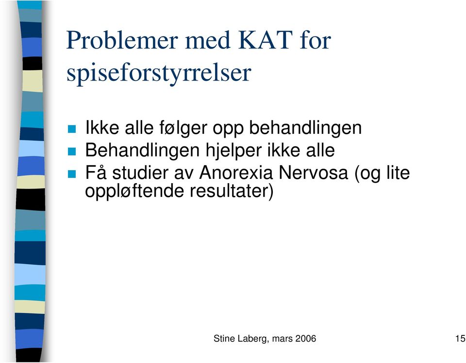 hjelper ikke alle Få studier av Anorexia Nervosa