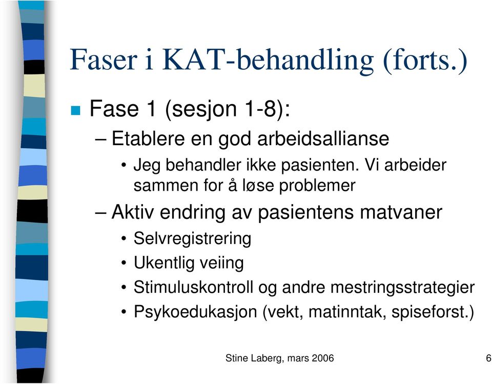 Vi arbeider sammen for å løse problemer Aktiv endring av pasientens matvaner