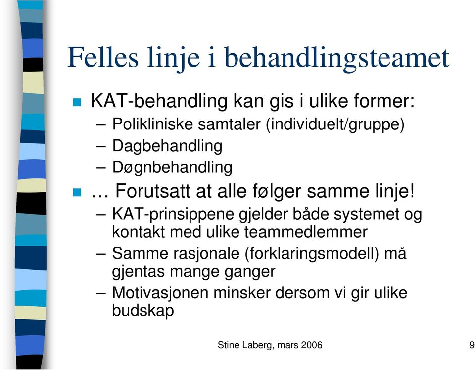 KAT-prinsippene gjelder både systemet og kontakt med ulike teammedlemmer Samme rasjonale