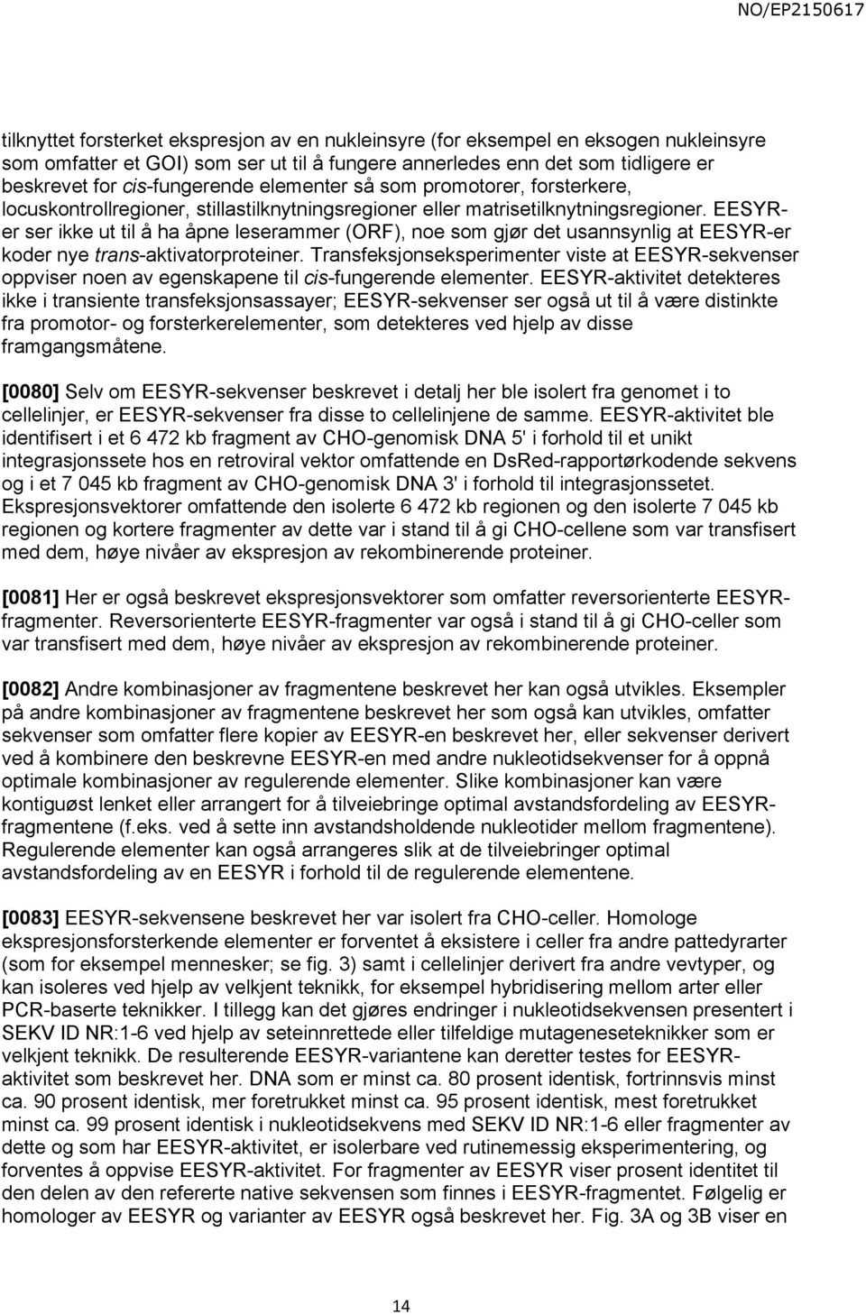 EESYRer ser ikke ut til å ha åpne leserammer (ORF), noe som gjør det usannsynlig at EESYR-er koder nye trans-aktivatorproteiner.