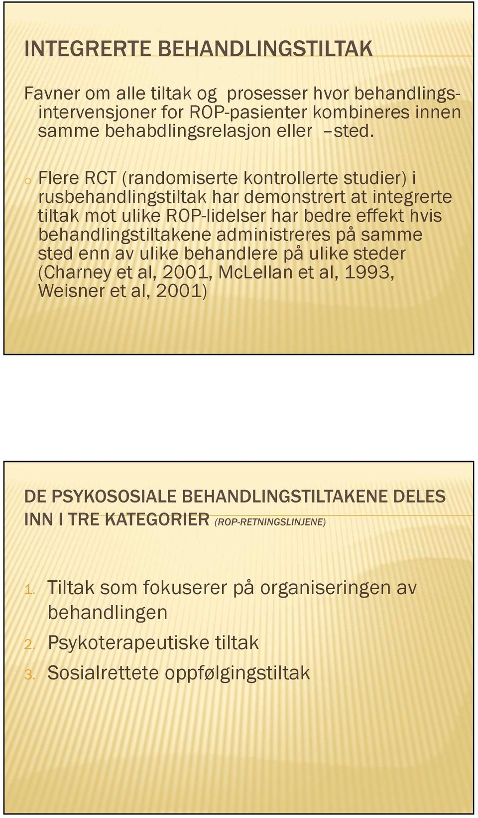 effekt hvis behandlingstiltakene administreres på samme sted enn av ulike behandlere på ulike steder (Charney et al, 2001, McLellan et al,