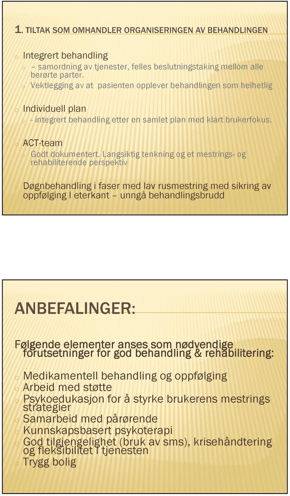 Langsiktig tenkning og et mestrings- og rehabiliterende perspektiv o Døgnbehandling i faser med lav rusmestring med sikring av oppfølging I eterkant unngå behandlingsbrudd Følgende elementer anses