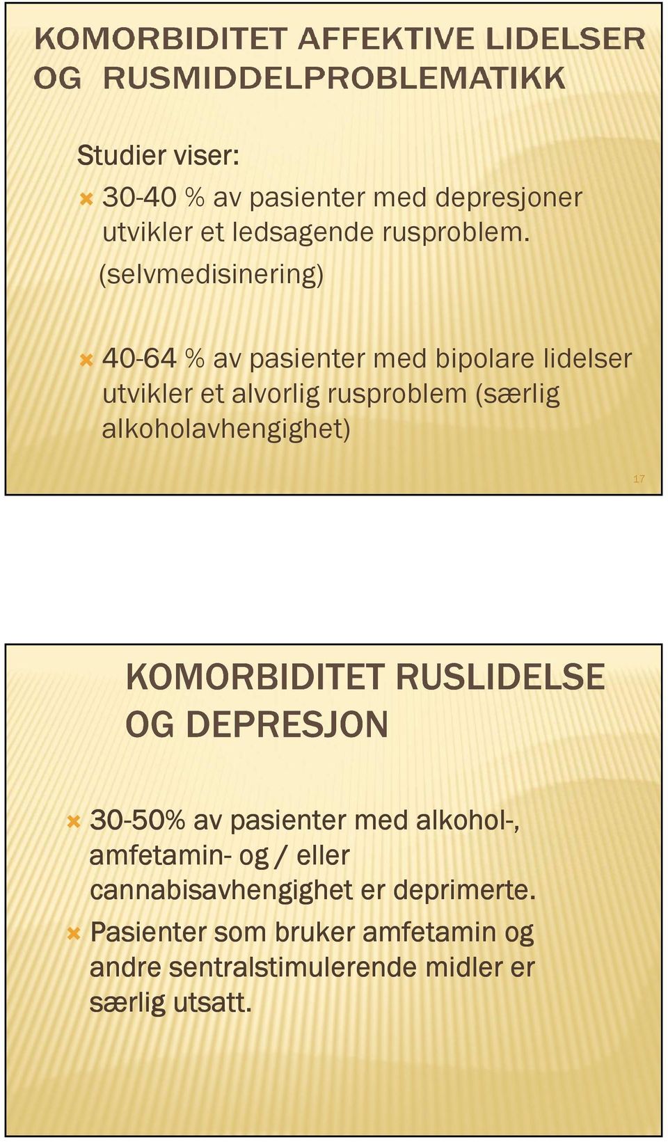 (særlig alkoholavhengighet) 17 30-50% av pasienter med alkohol-, amfetamin- og / eller