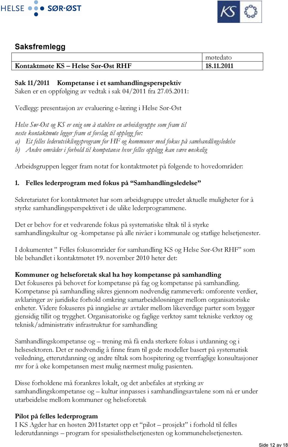 Et felles lederutviklingsprogram for HF og kommuner med fokus på samhandlingsledelse b) Andre områder i forhold til kompetanse hvor felles opplegg kan være ønskelig Arbeidsgruppen legger fram notat