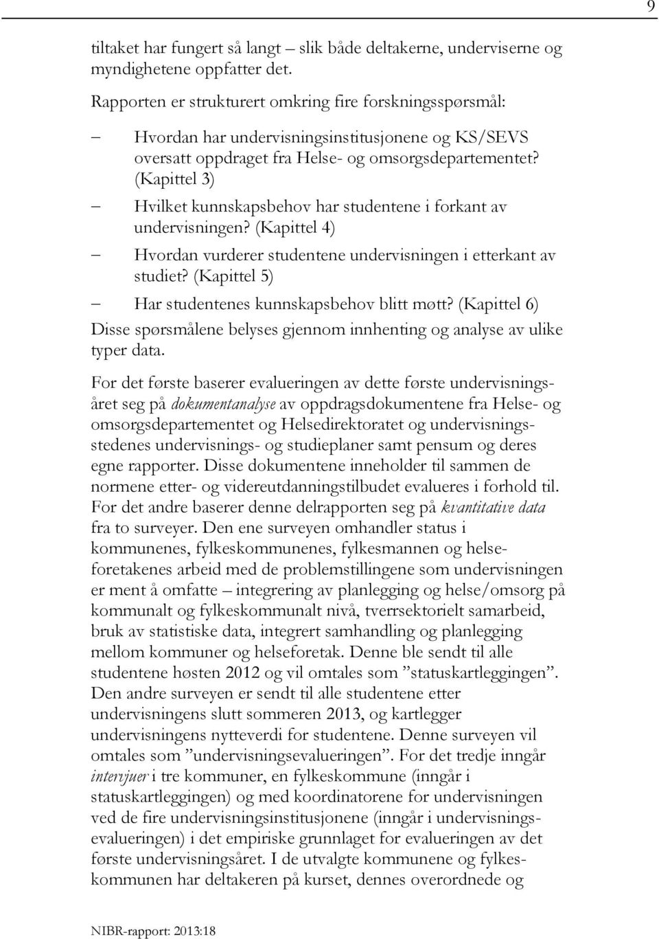 (Kapittel 3) Hvilket kunnskapsbehov har studentene i forkant av undervisningen? (Kapittel 4) Hvordan vurderer studentene undervisningen i etterkant av studiet?