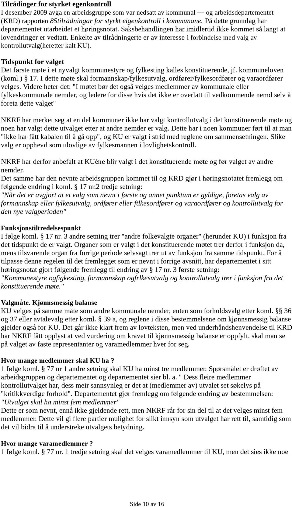 Enkelte av tilrådningerte er av interesse i forbindelse med valg av kontrollutvalg(heretter kalt KU).