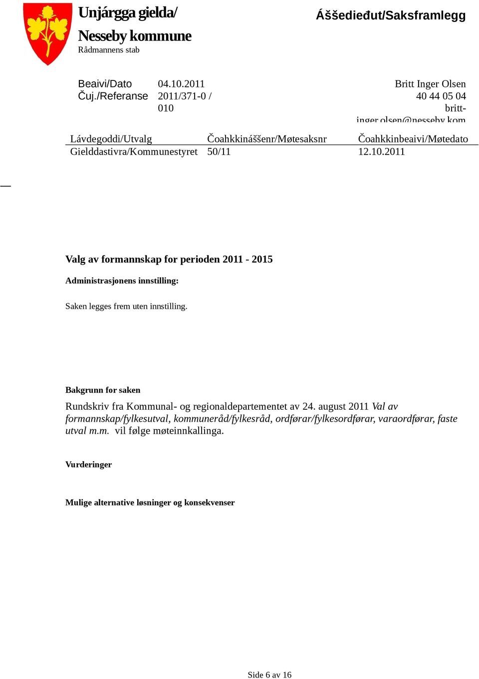 kom Lávdegoddi/Utvalg Čoahkkináššenr/Møtesaksnr Čoahkkinbeaivi/Møtedato Gielddastivra/Kommunestyret 50/11 12.10.