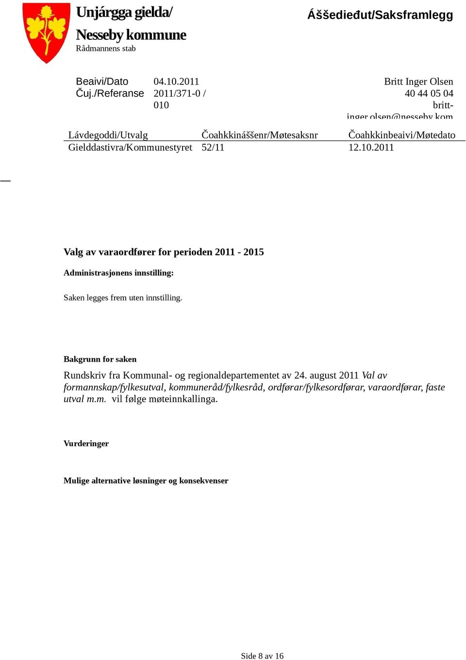 kom Lávdegoddi/Utvalg Čoahkkináššenr/Møtesaksnr Čoahkkinbeaivi/Møtedato Gielddastivra/Kommunestyret 52/11 12.10.