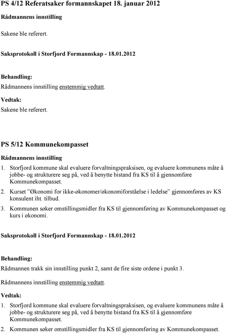 Kurset Økonomi for ikke-økonomer/økonomiforståelse i ledelse gjennomføres av KS konsulent iht. tilbud. 3.