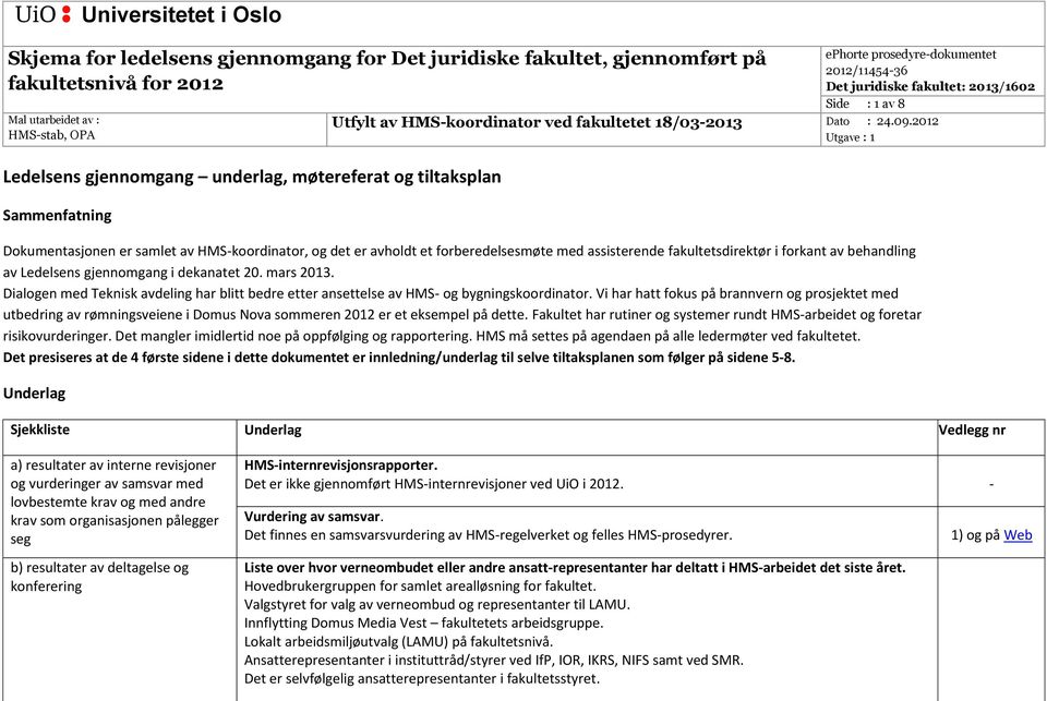 mars 2013. Dialogen med Teknisk avdeling har blitt bedre etter ansettelse av HMS og bygningskoordinator.