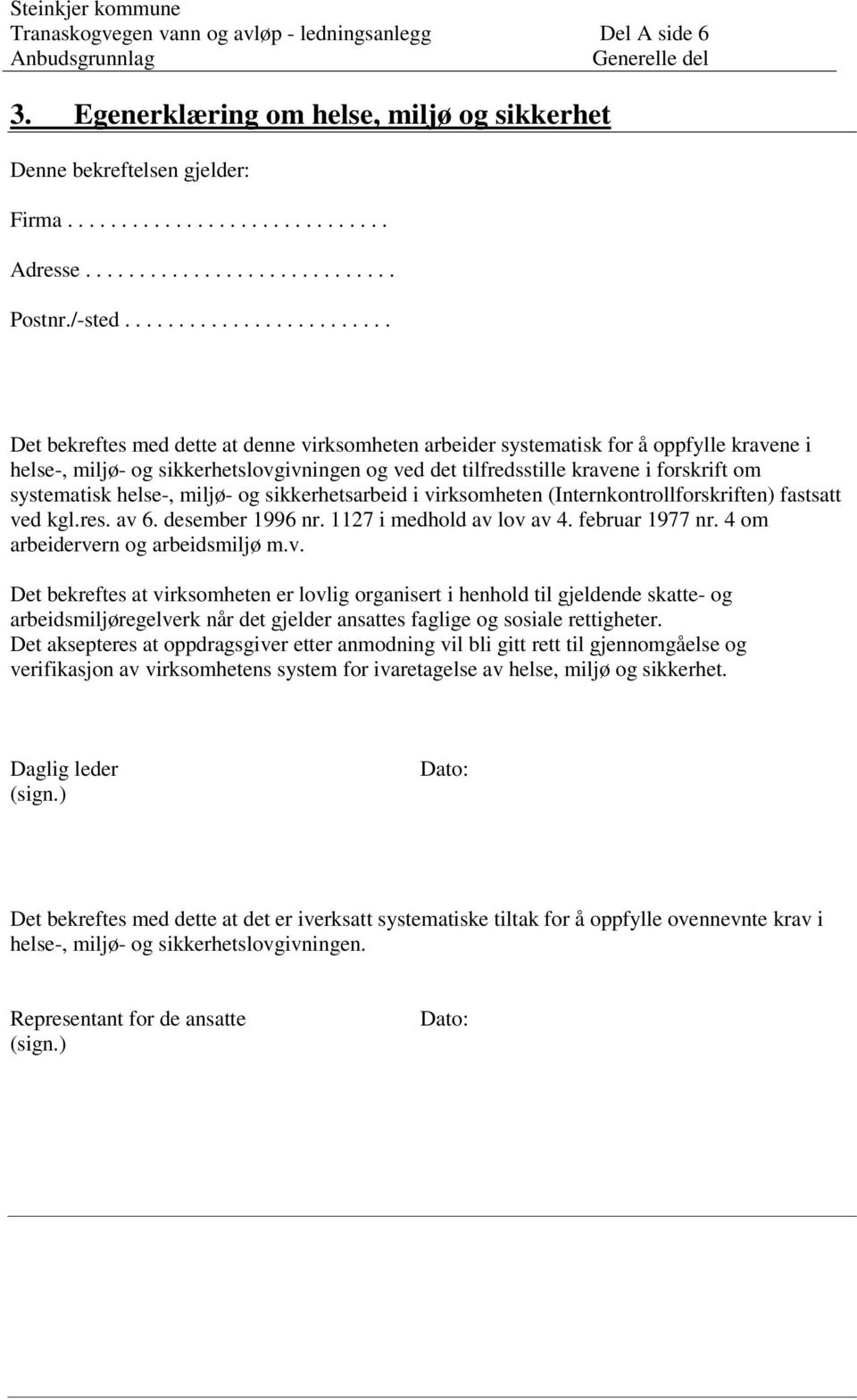 forskrift om systematisk helse-, miljø- og sikkerhetsarbeid i virksomheten (Internkontrollforskriften) fastsatt ved kgl.res. av 6. desember 1996 nr. 1127 i medhold av lov av 4. februar 1977 nr.