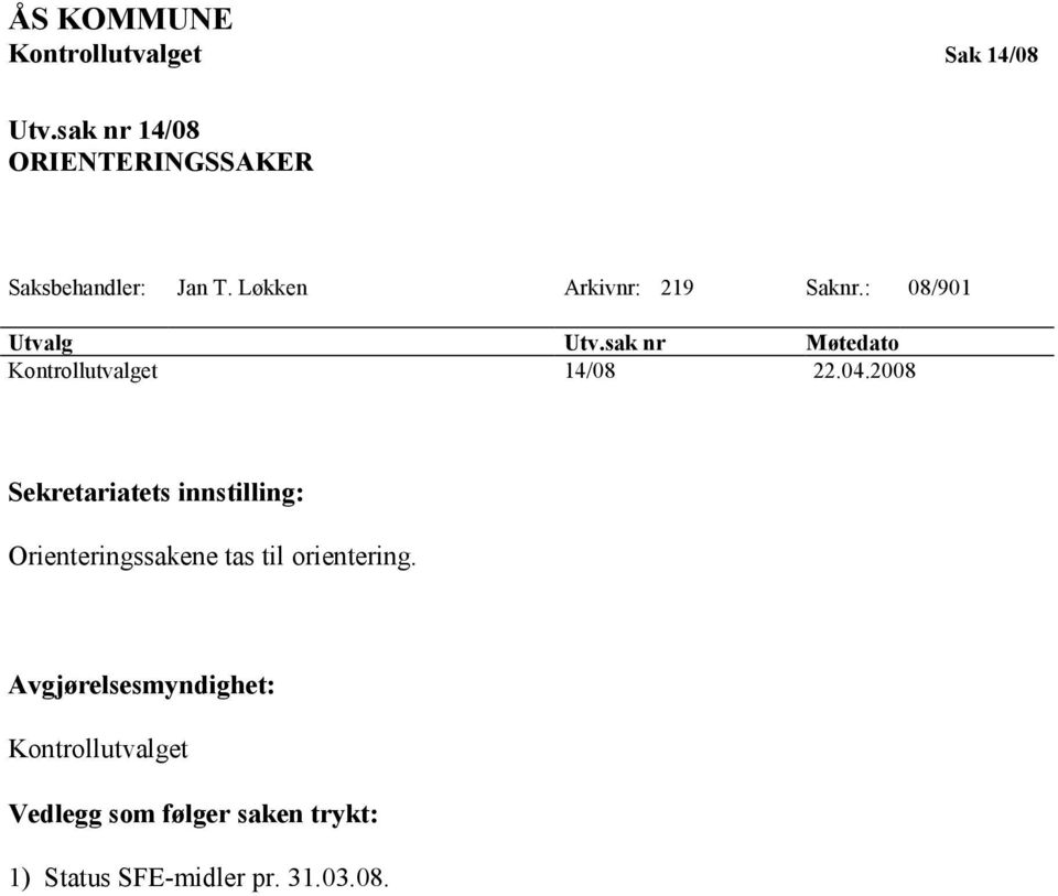 04.2008 Sekretariatets innstilling: Orienteringssakene tas til orientering.