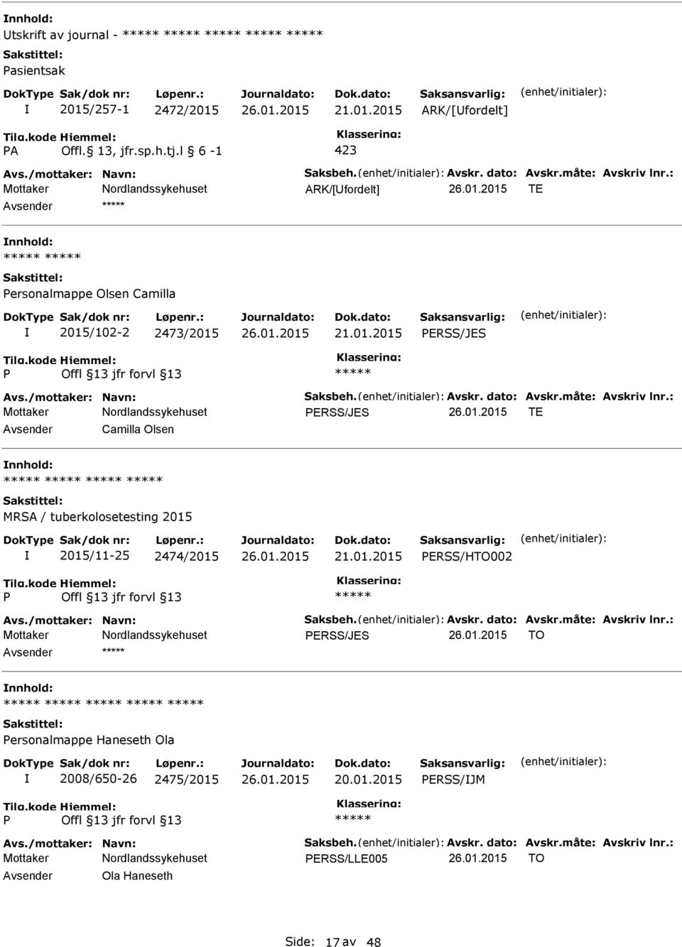 /mottaker: Navn: Saksbeh. Avskr. dato: Avskr.måte: Avskriv lnr.: ERSS/JES TO nnhold: ersonalmappe Haneseth Ola 2008/650-26 2475/2015 20.01.2015 ERSS/JM Avs.