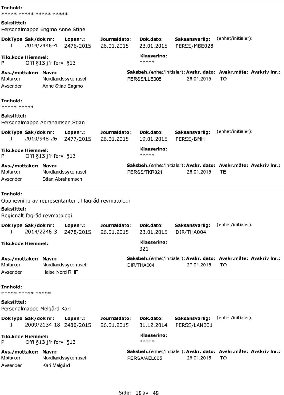 : ERSS/TKR021 TE Stian Abrahamsen nnhold: Oppnevning av representanter til fagråd revmatologi Regionalt fagråd revmatologi 2014/2246-3 2478/2015 DR/THA004 321 Avs./mottaker: Navn: Saksbeh. Avskr.