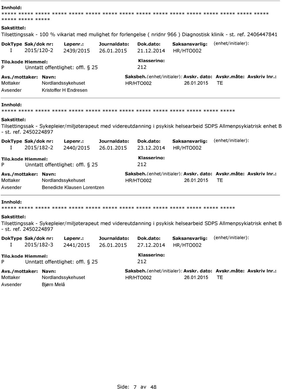 : TE Kristoffer H Endresen nnhold: Tilsettingssak - Sykepleier/miljøterapeut med videreutdanning i psykisk helsearbeid SDS Allmenpsykiatrisk enhet B - st. ref. 2450224897 2015/182-2 2440/2015 23.12.