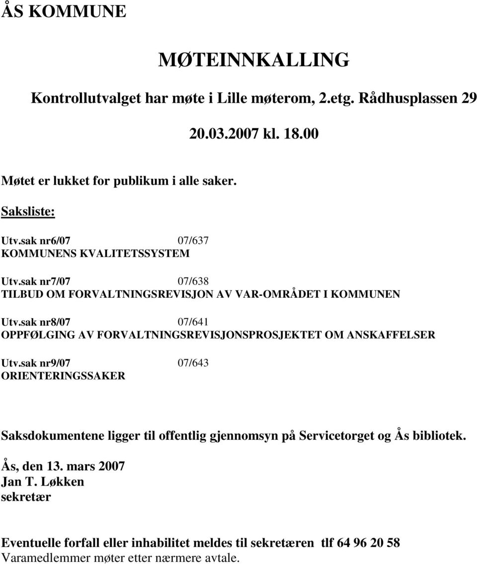 sak nr8/07 07/641 OPPFØLGING AV FORVALTNINGSREVISJONSPROSJEKTET OM ANSKAFFELSER Utv.