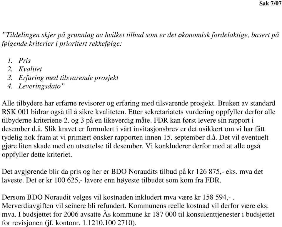 Etter sekretariatets vurdering oppfyller derfor alle tilbyderne kriteriene 2. og 3 på 