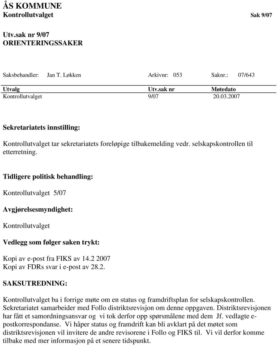 Tidligere politisk behandling: Kontrollutvalget 5/07 Avgjørelsesmyndighet: Kontrollutvalget Vedlegg som følger saken trykt: Kopi av e-post fra FIKS av 14.2 