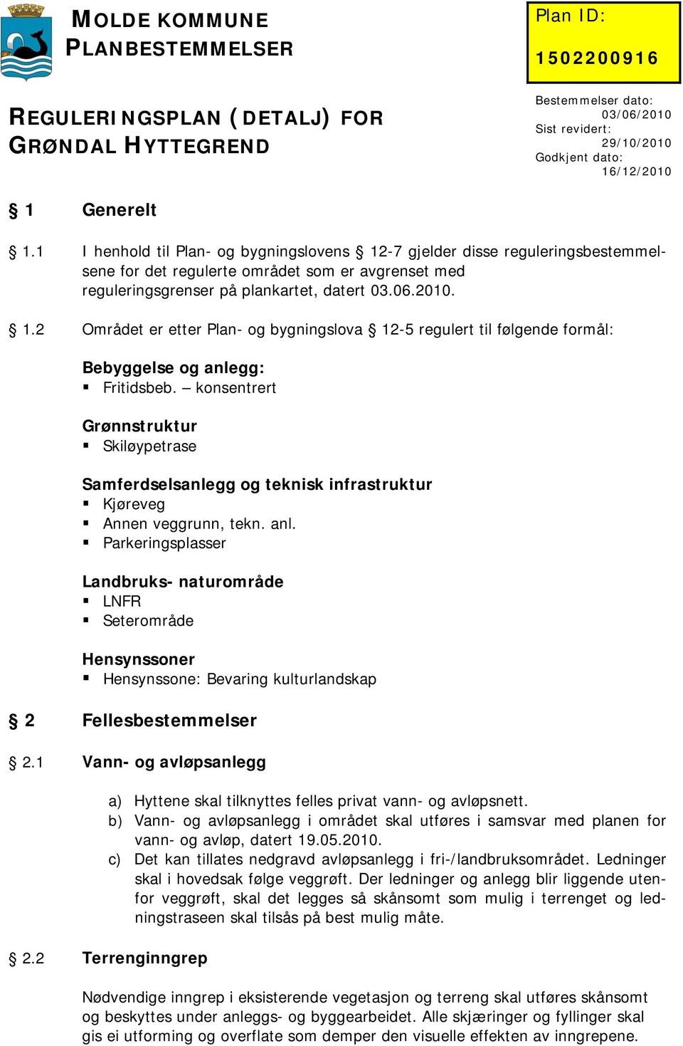 Parkeringsplasser Landbruks- naturområde LNFR Seterområde Hensynssoner Hensynssone: Bevaring kulturlandskap 2 Fellesbestemmelser 2.