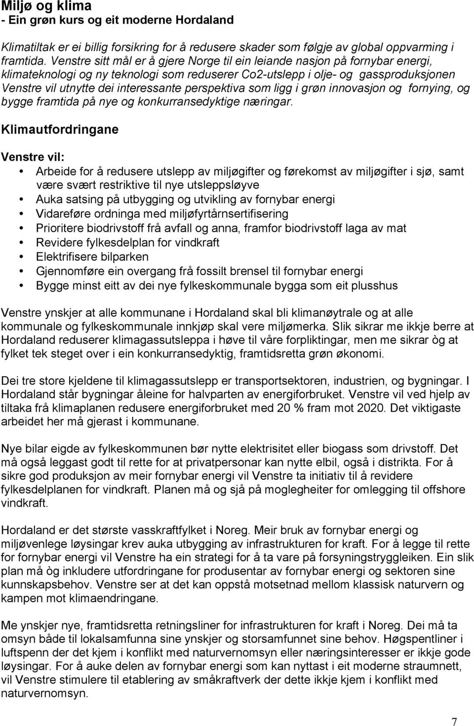 perspektiva som ligg i grøn innovasjon og fornying, og bygge framtida på nye og konkurransedyktige næringar.