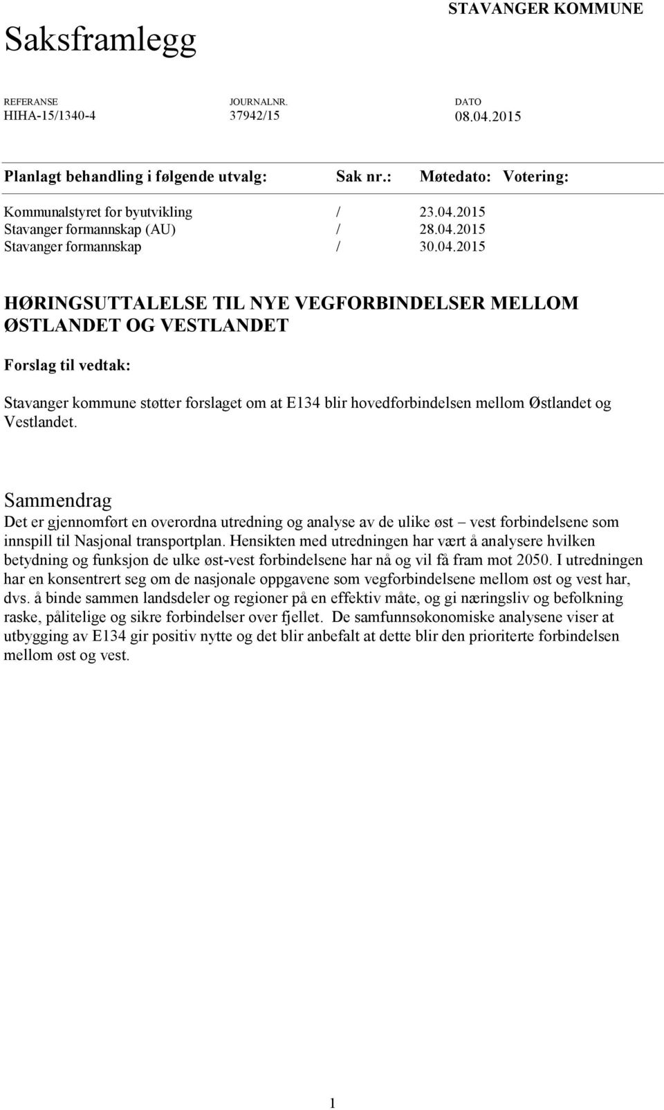 hovedforbindelsen mellom Østlandet og Vestlandet. Sammendrag Det er gjennomført en overordna utredning og analyse av de ulike øst vest forbindelsene som innspill til Nasjonal transportplan.