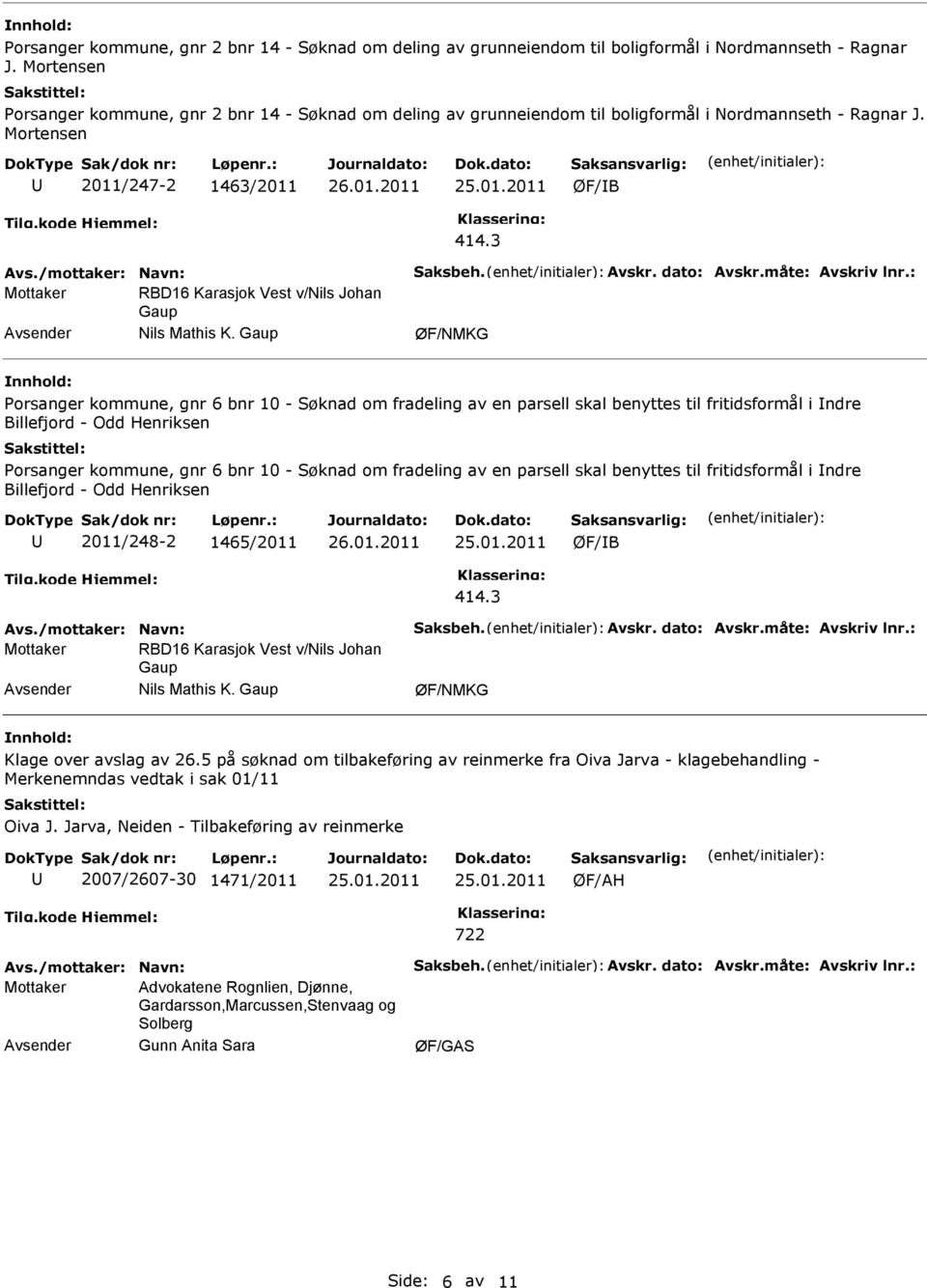 Gaup Porsanger kommune, gnr 6 bnr 10 - Søknad om fradeling av en parsell skal benyttes til fritidsformål i ndre Billefjord - Odd Henriksen Porsanger kommune, gnr 6 bnr 10 - Søknad om fradeling av en