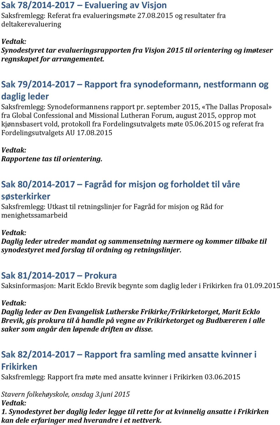 Sak 79/2014-2017 Rapport fra synodeformann, nestformann og daglig leder Saksfremlegg: Synodeformannens rapport pr.