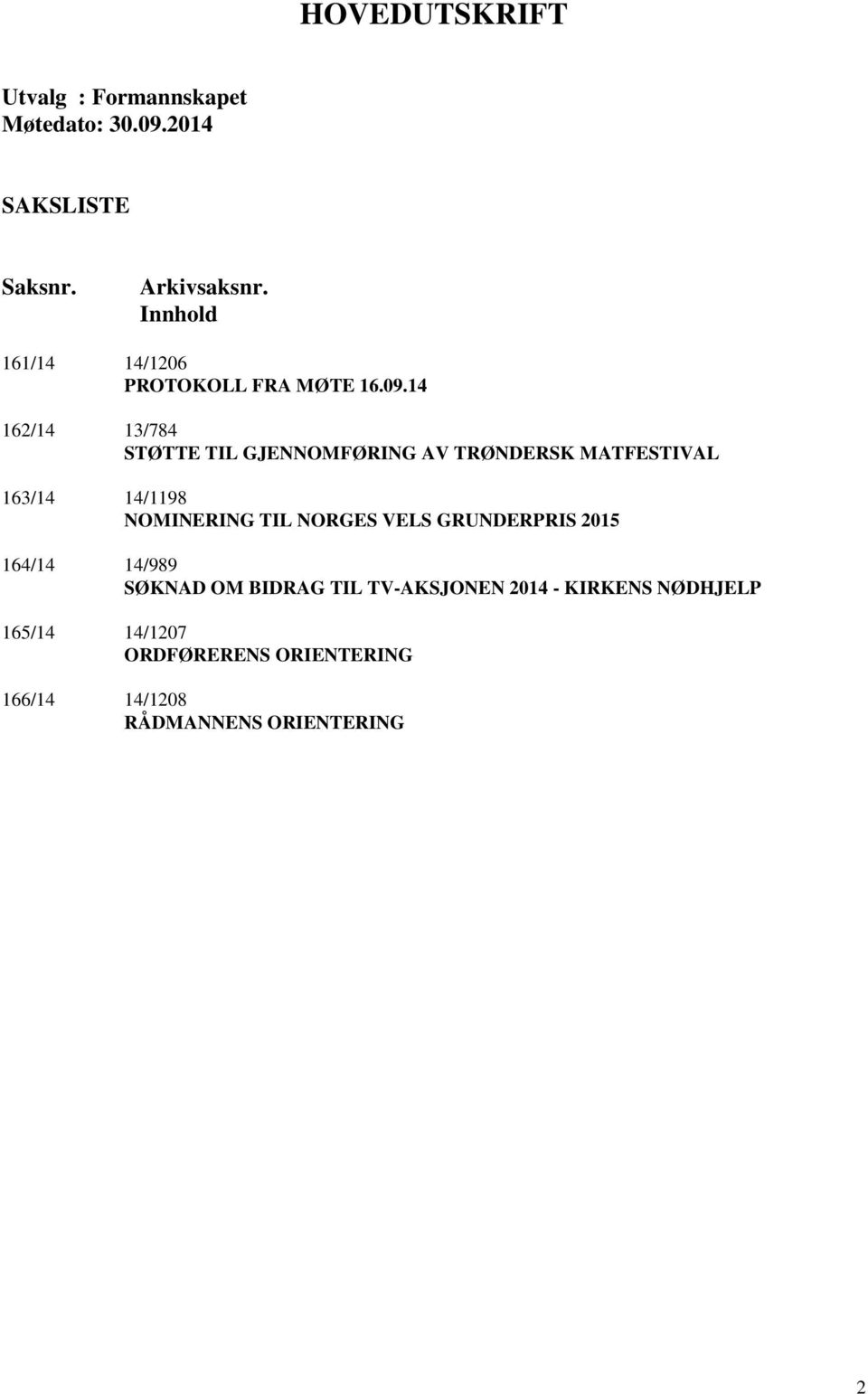 14 162/14 13/784 STØTTE TIL GJENNOMFØRING AV TRØNDERSK MATFESTIVAL 163/14 14/1198 NOMINERING TIL