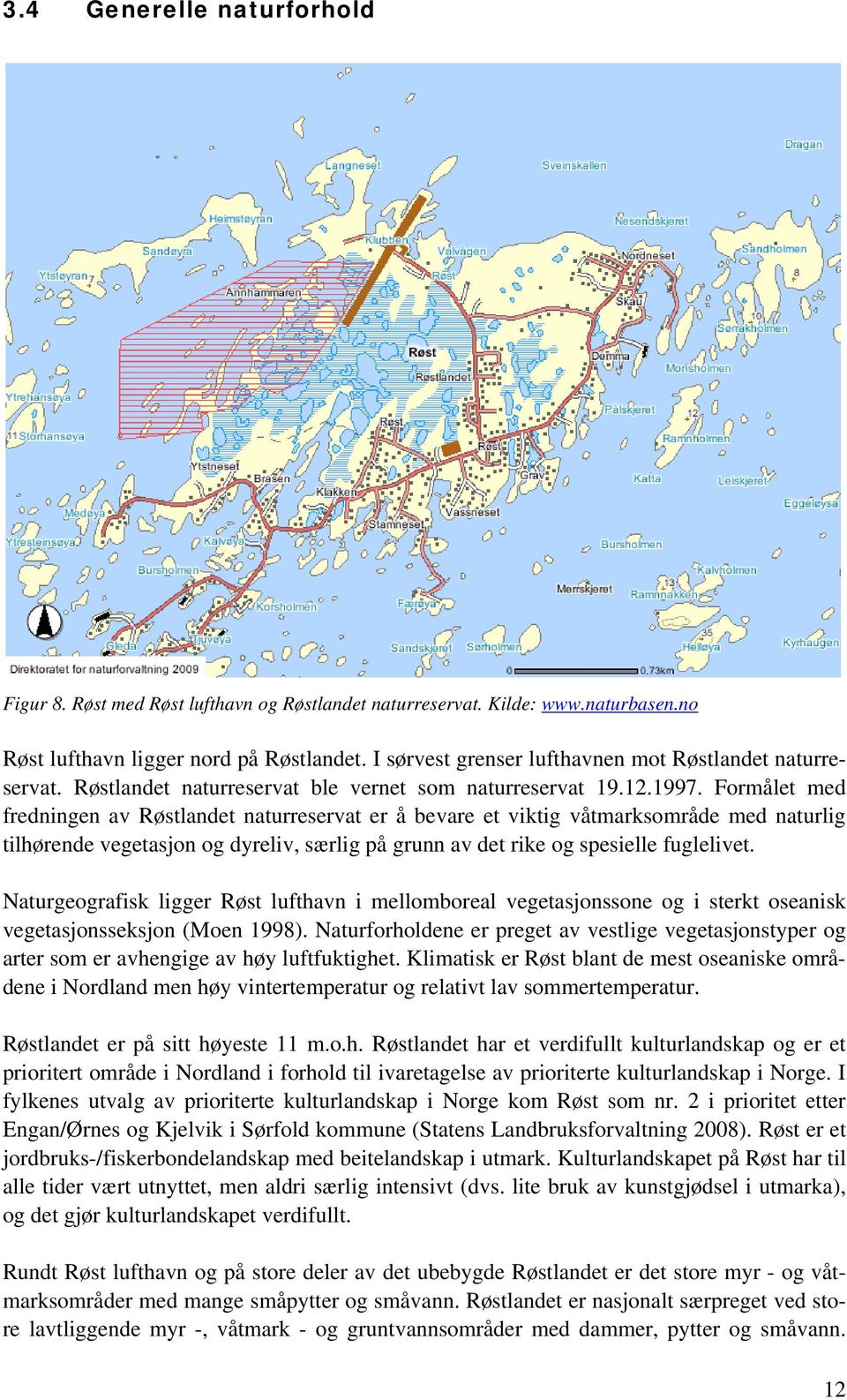 Formålet med fredningen av Røstlandet naturreservat er å bevare et viktig våtmarksområde med naturlig tilhørende vegetasjon og dyreliv, særlig på grunn av det rike og spesielle fuglelivet.