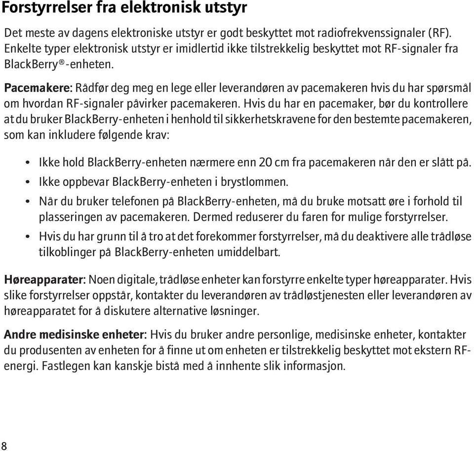 Pacemakere: Rådfør deg meg en lege eller leverandøren av pacemakeren hvis du har spørsmål om hvordan RF-signaler påvirker pacemakeren.