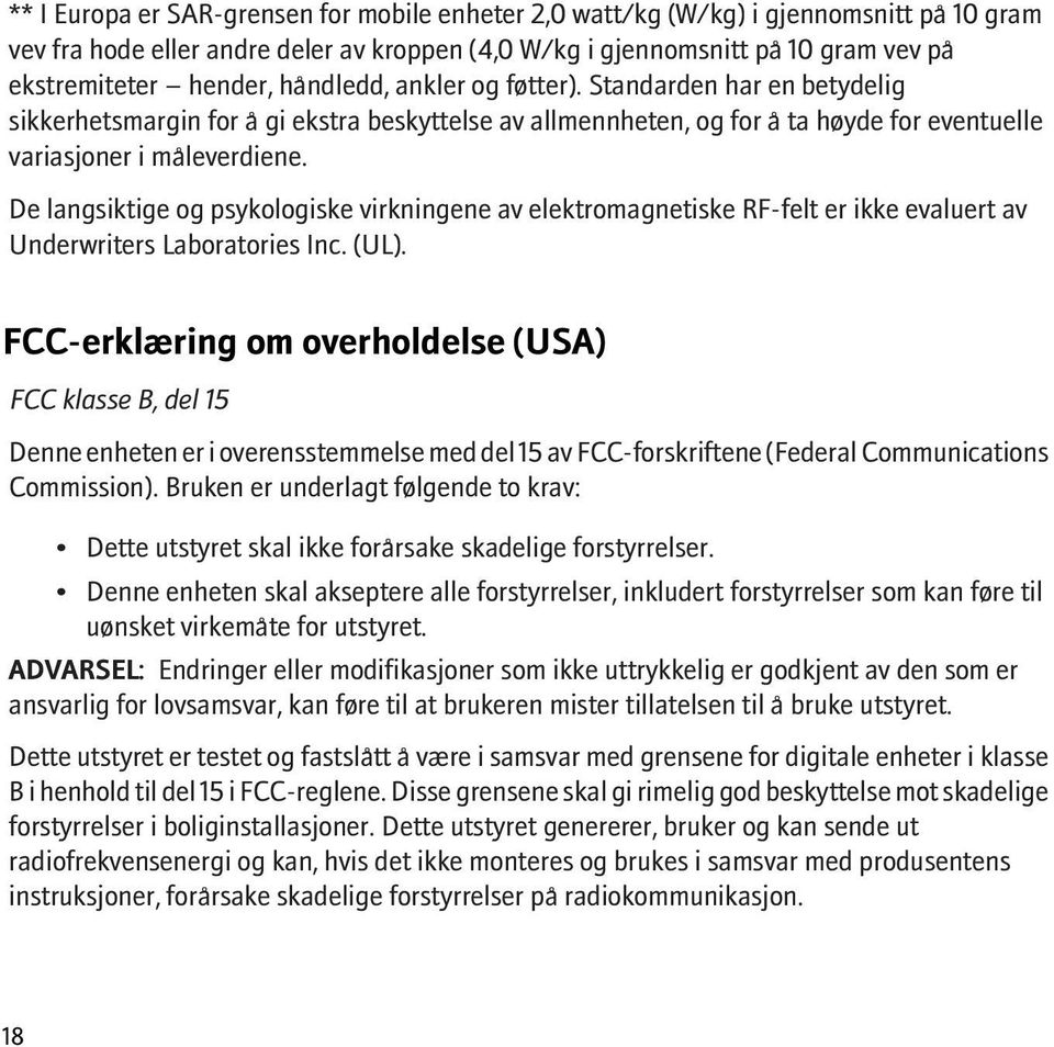 De langsiktige og psykologiske virkningene av elektromagnetiske RF-felt er ikke evaluert av Underwriters Laboratories Inc. (UL).