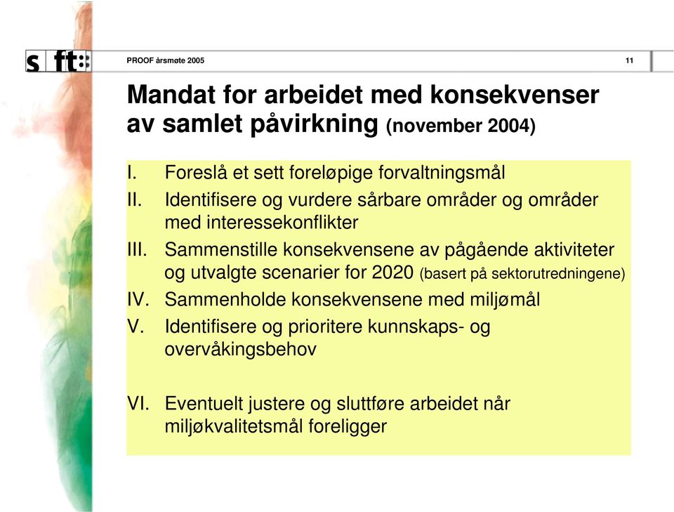 Identfsere og vurdere sårbare områder og områder med nteressekonflkter Sammenstlle konsekvensene av pågående aktvteter og