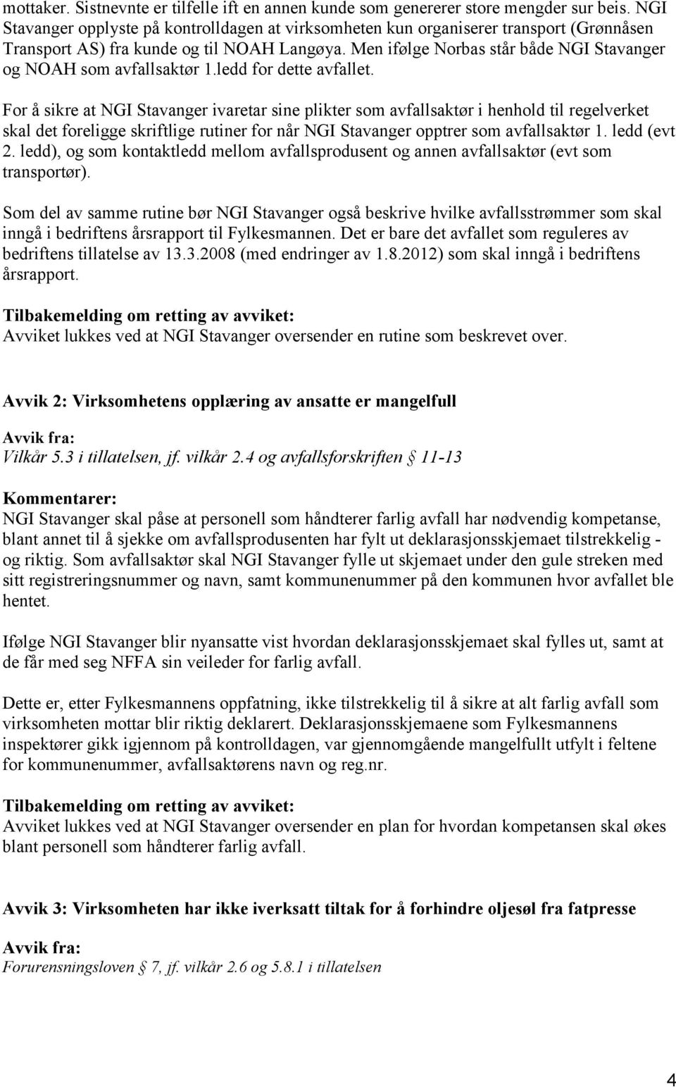 Men ifølge Norbas står både NGI Stavanger og NOAH som avfallsaktør 1.ledd for dette avfallet.