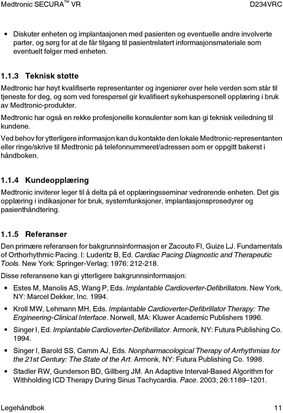 bruk av Medtronic-produkter. Medtronic har også en rekke profesjonelle konsulenter som kan gi teknisk veiledning til kundene.