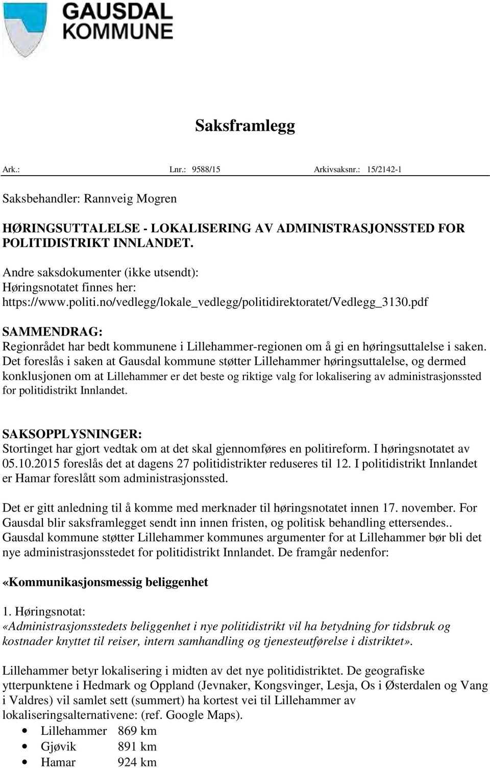 pdf SAMMENDRAG: Regionrådet har bedt kommunene i Lillehammer-regionen om å gi en høringsuttalelse i saken.