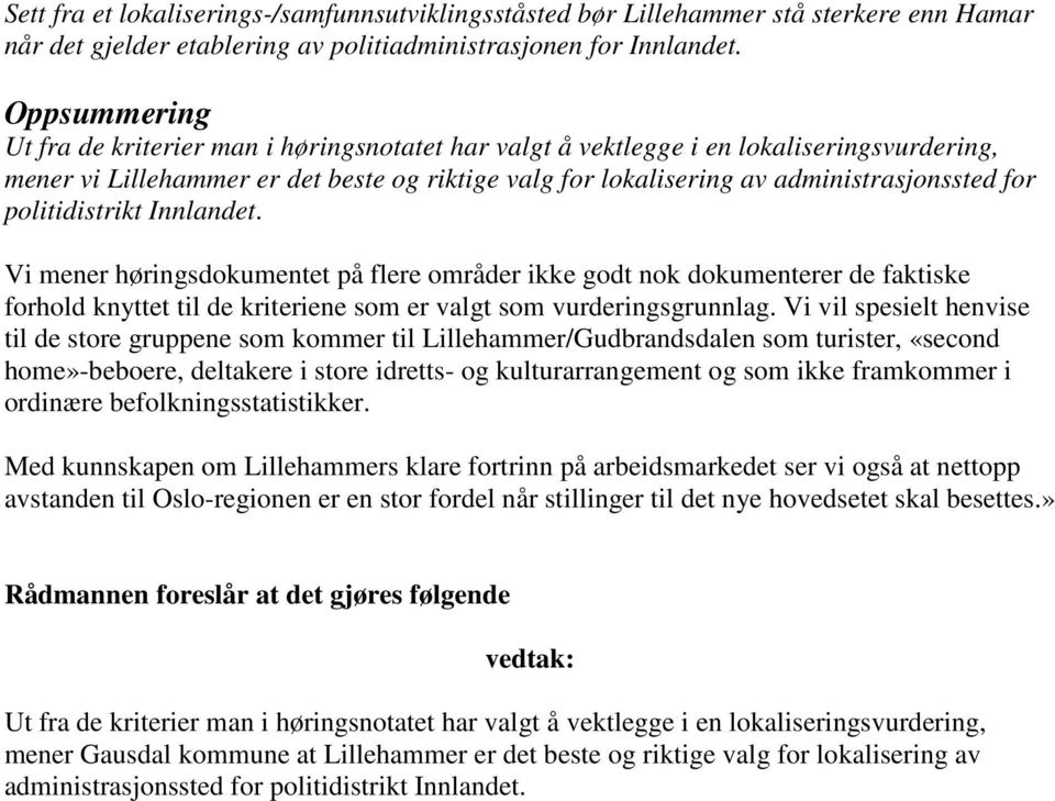 politidistrikt Innlandet. Vi mener høringsdokumentet på flere områder ikke godt nok dokumenterer de faktiske forhold knyttet til de kriteriene som er valgt som vurderingsgrunnlag.