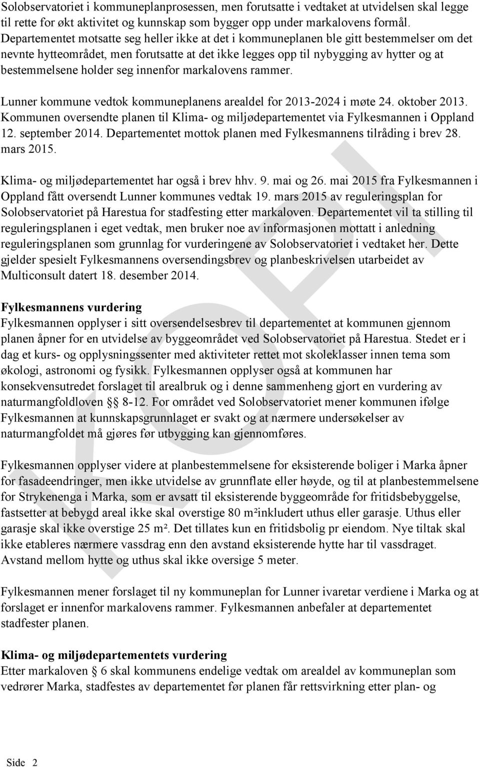 holder seg innenfor markalovens rammer. Lunner kommune vedtok kommuneplanens arealdel for 2013-2024 i møte 24. oktober 2013.