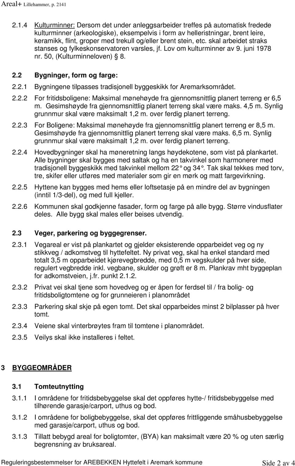 trekull og/eller brent stein, etc. skal arbeidet straks stanses og fylkeskonservatoren varsles, jf. ov om kulturminner av 9. juni 1978 nr. 50, (Kulturminneloven) 8. 2.