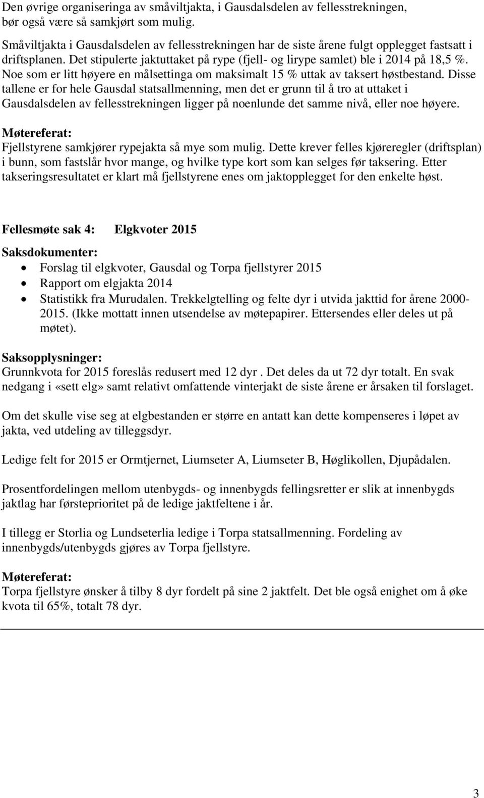 Noe som er litt høyere en målsettinga om maksimalt 15 % uttak av taksert høstbestand.