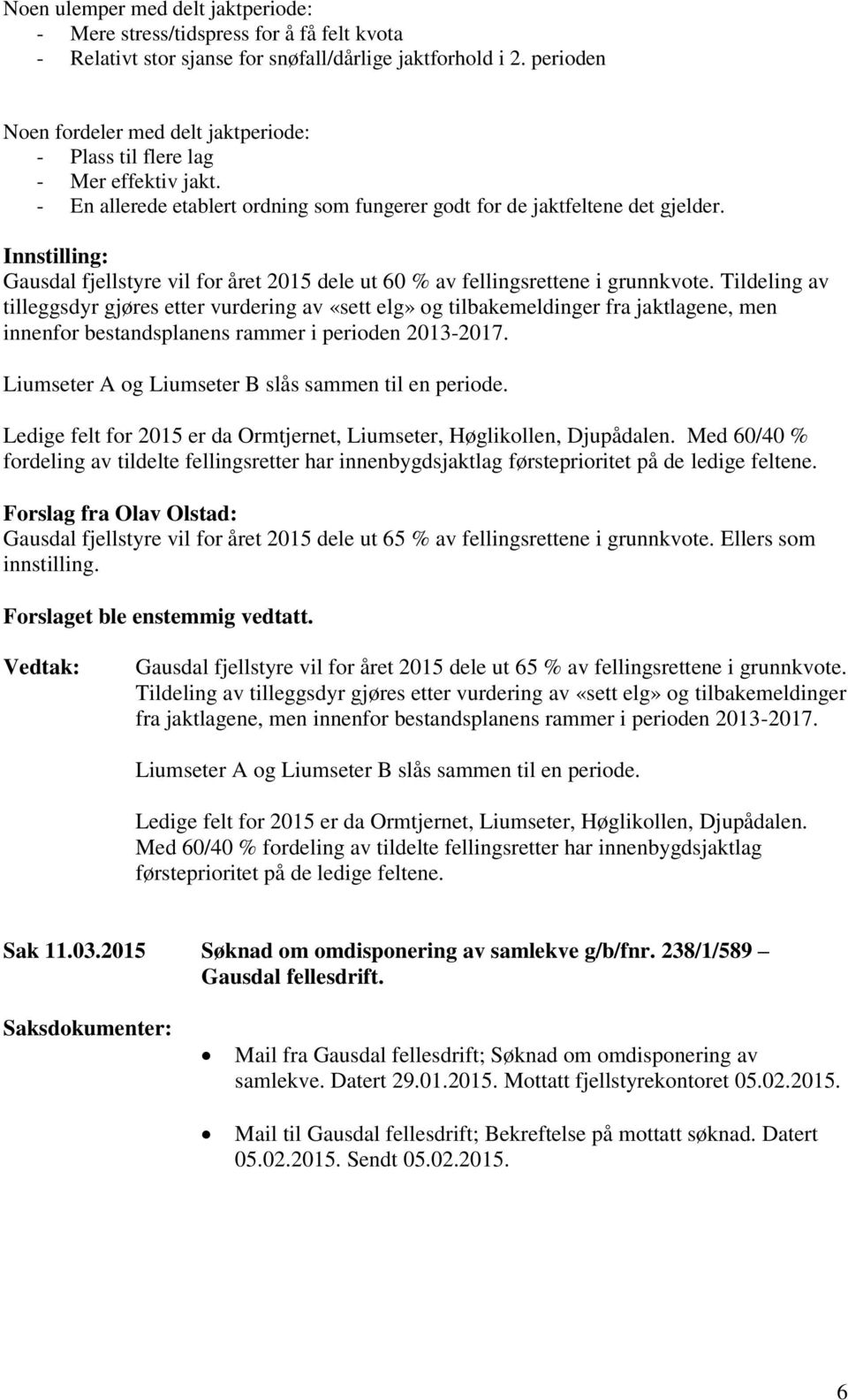 Gausdal fjellstyre vil for året 2015 dele ut 60 % av fellingsrettene i grunnkvote.