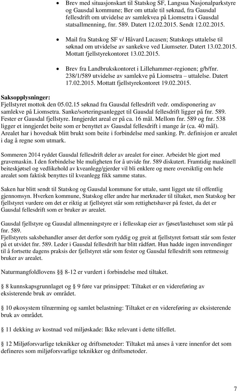 02.2015. Brev fra Landbrukskontoret i Lillehammer-regionen; g/b/fnr. 238/1/589 utvidelse av samlekve på Liomsetra uttalelse. Datert 17.02.2015. Mottatt fjellstyrekontoret 19.02.2015. Fjellstyret mottok den 05.