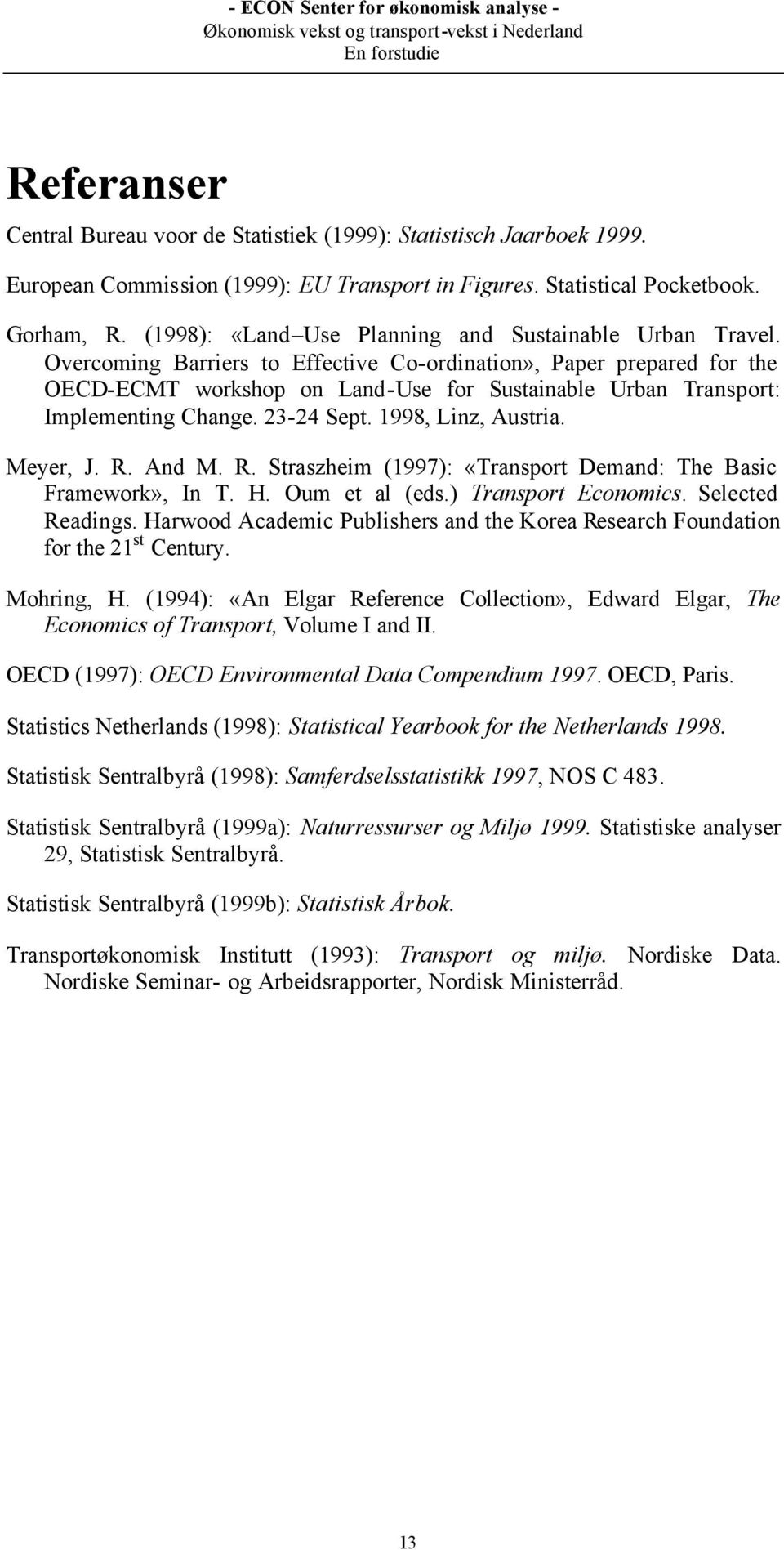 Overcoming Barriers to Effective Co-ordination», Paper prepared for the OECD-ECMT workshop on Land-Use for Sustainable Urban Transport: Implementing Change. 23-24 Sept. 1998, Linz, Austria. Meyer, J.